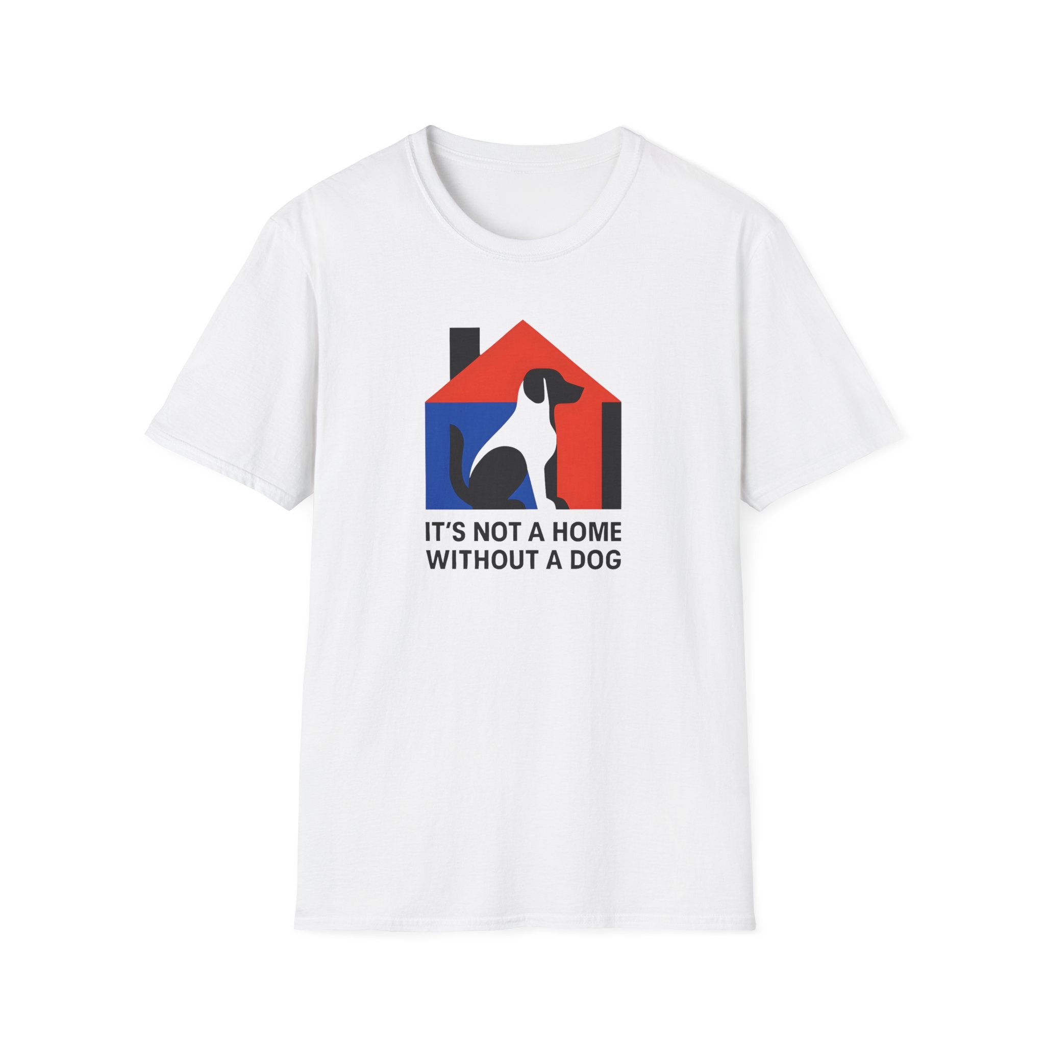 It's Not a Home, Without a Dog T-Shirt