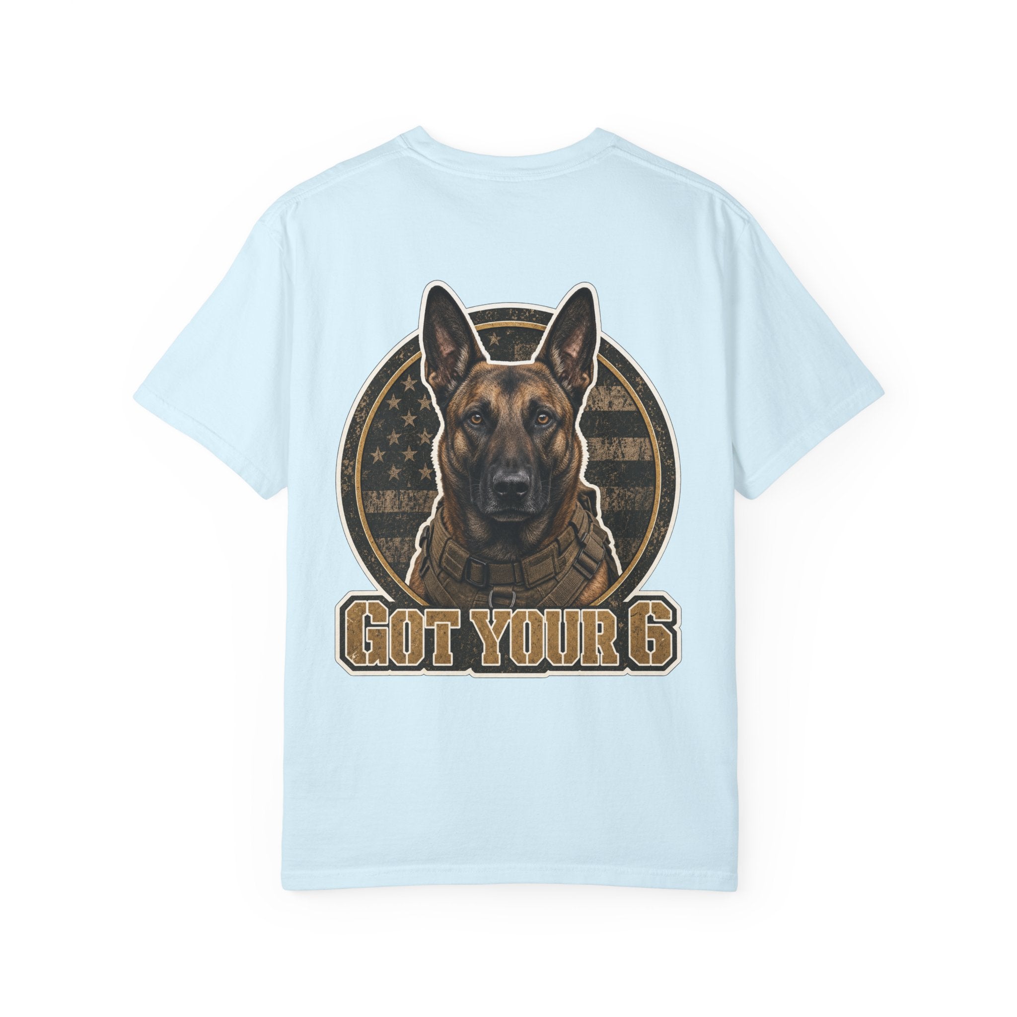 Belgian Malinois Got Your 6 Shirt — Loyal Protector — Comfort Colors 1717