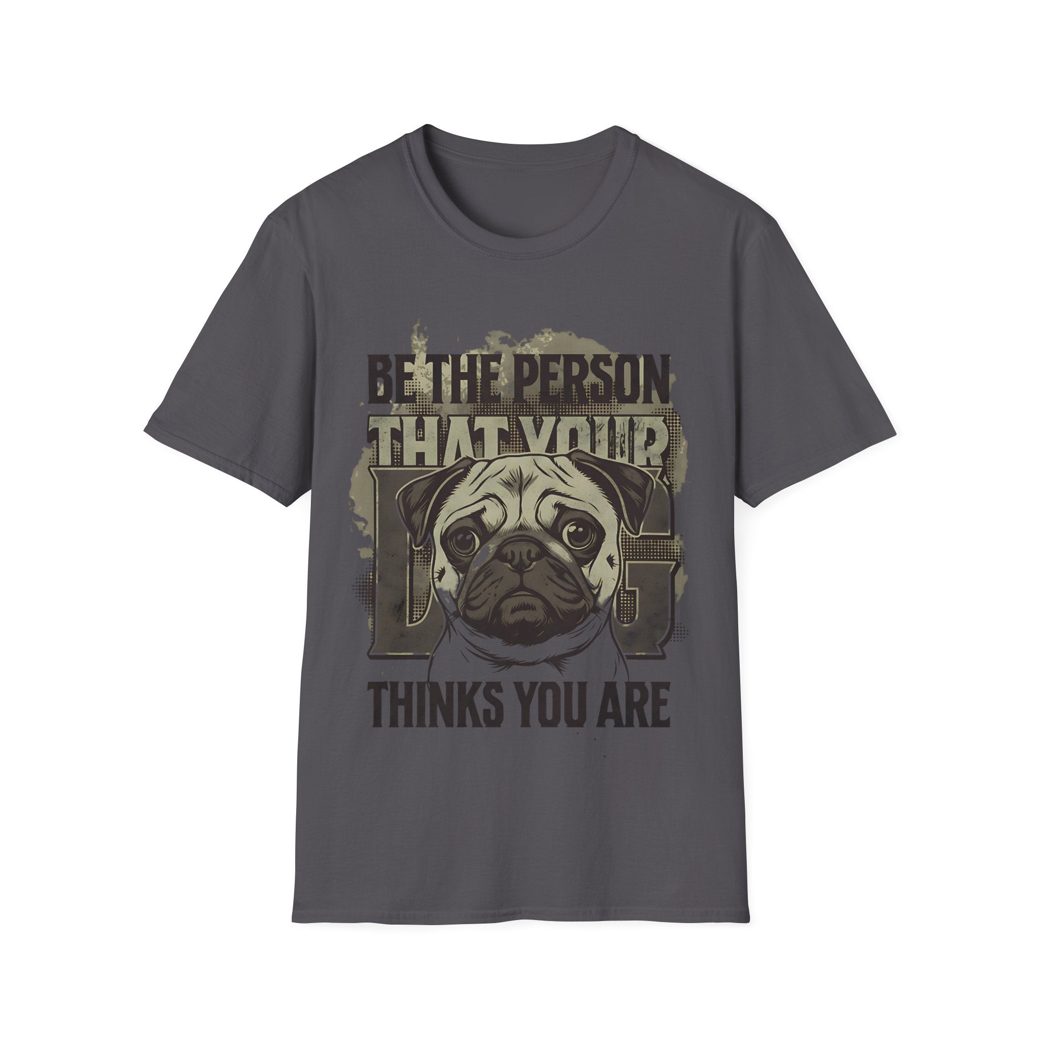 "Be The Person That Your "Pug" Thinks You Are"