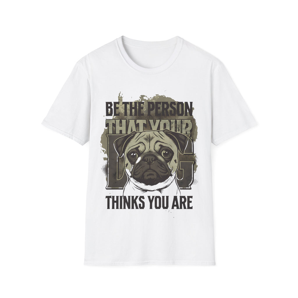 "Be The Person That Your "Pug" Thinks You Are"
