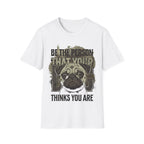 "Be The Person That Your "Pug" Thinks You Are"