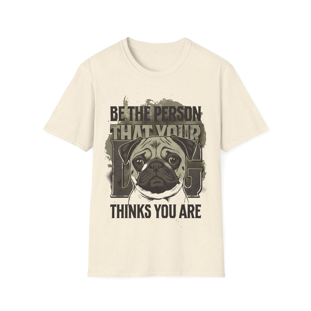 "Be The Person That Your "Pug" Thinks You Are"