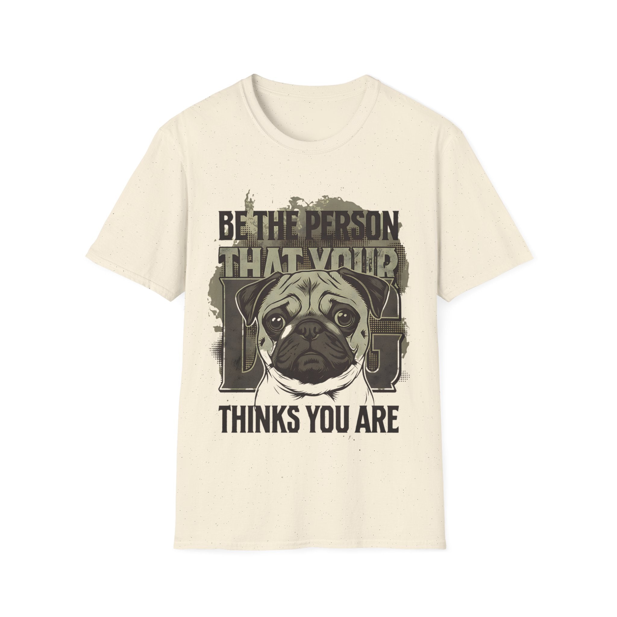 "Be The Person That Your "Pug" Thinks You Are"