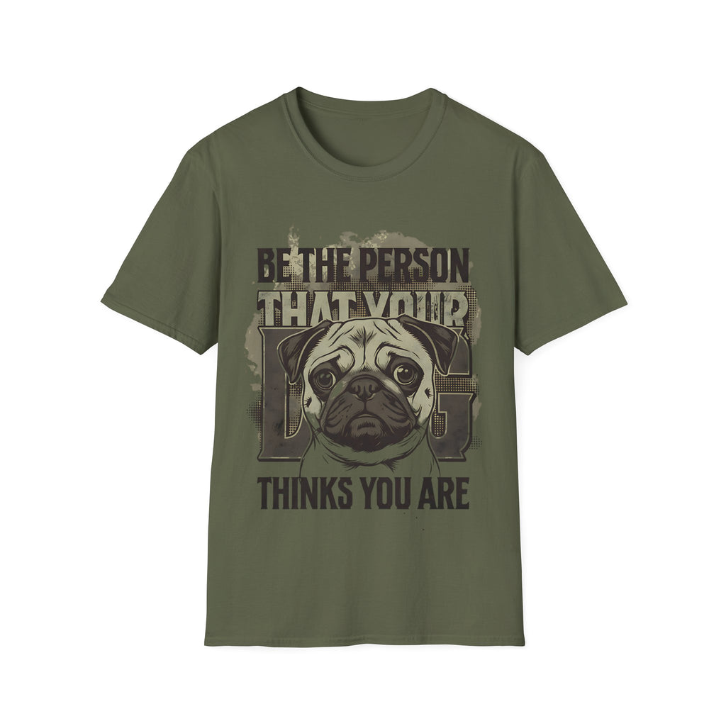"Be The Person That Your "Pug" Thinks You Are"