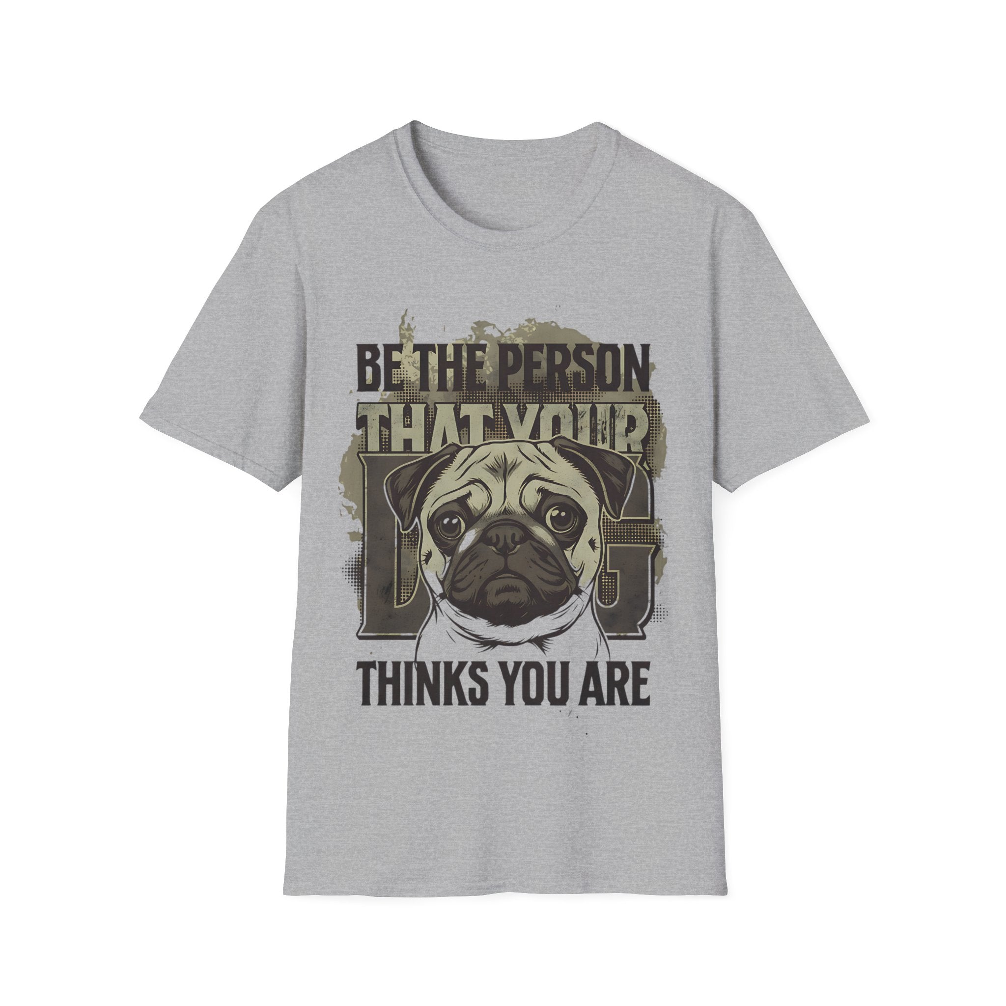 "Be The Person That Your "Pug" Thinks You Are"