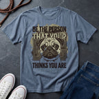 'Be The Person Your Dog Thinks You Are' Pug Shirt — Graphic Art Dog Mom Tee