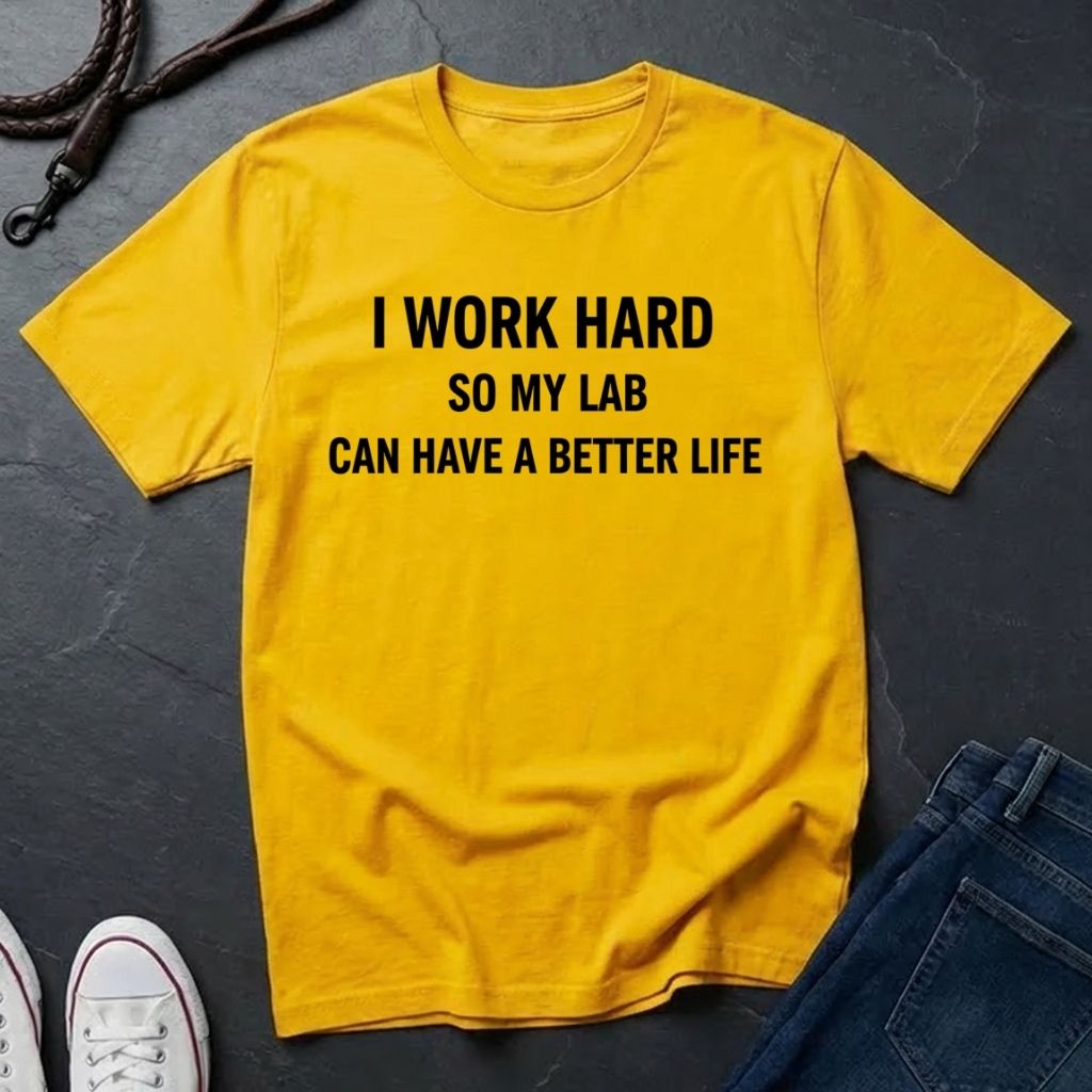 Labrador Retriever Shirt - I Work Hard So My Lab Can Have A Better Life - Comfort Colors Unisex Tee