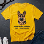 German Shepherd T-Shirt | Some People Have Guard Dogs I Have A German Shepherd | Dog Lover Gift