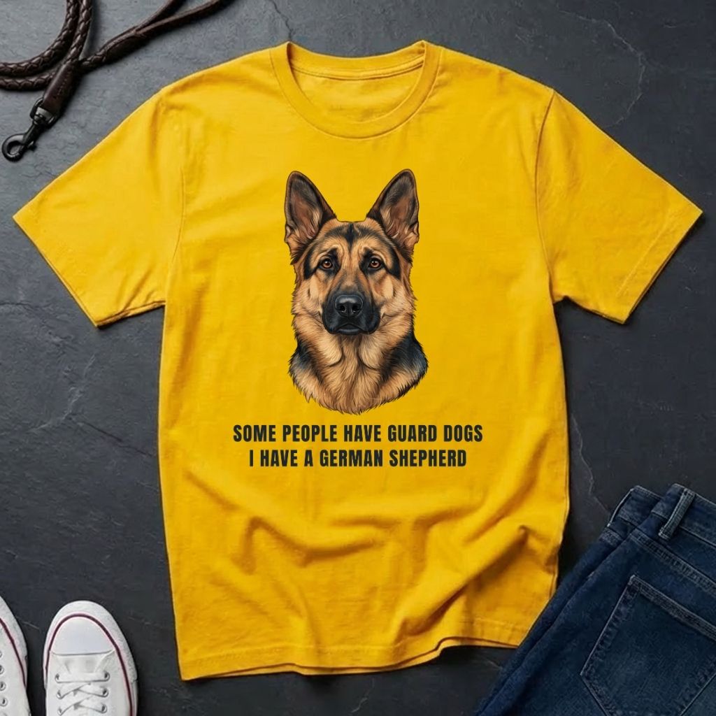 German Shepherd T-Shirt | Some People Have Guard Dogs I Have A German Shepherd | Dog Lover Gift