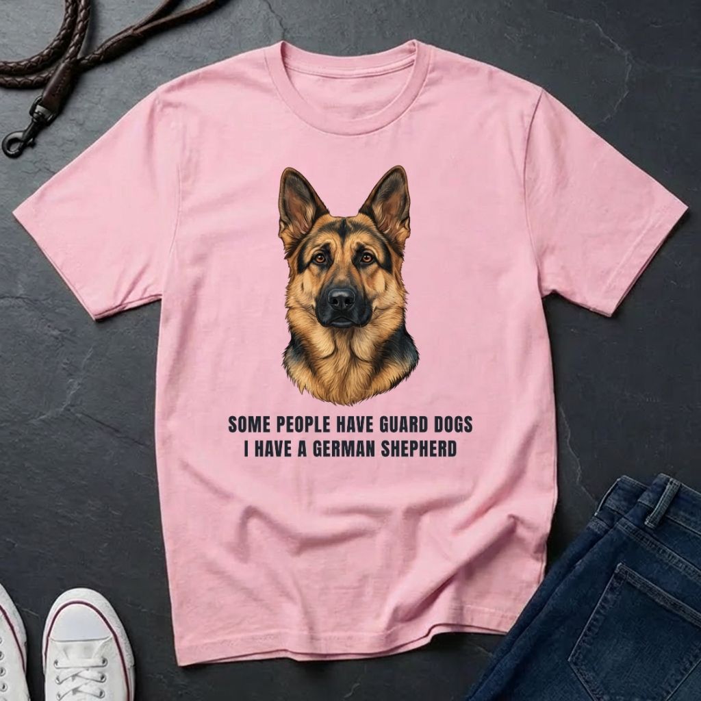 German Shepherd T-Shirt | Some People Have Guard Dogs I Have A German Shepherd | Dog Lover Gift
