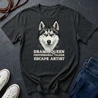 Husky T-Shirt | Drama Queen Professional Talker Escape Artist | Dog Lover Gift