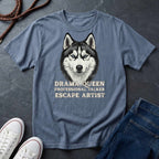 Husky T-Shirt | Drama Queen Professional Talker Escape Artist | Dog Lover Gift