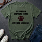 German Shepherd Thinks I'm Kinda a Big Deal Shirt - Funny Dog Breed Tee for Proud Owners