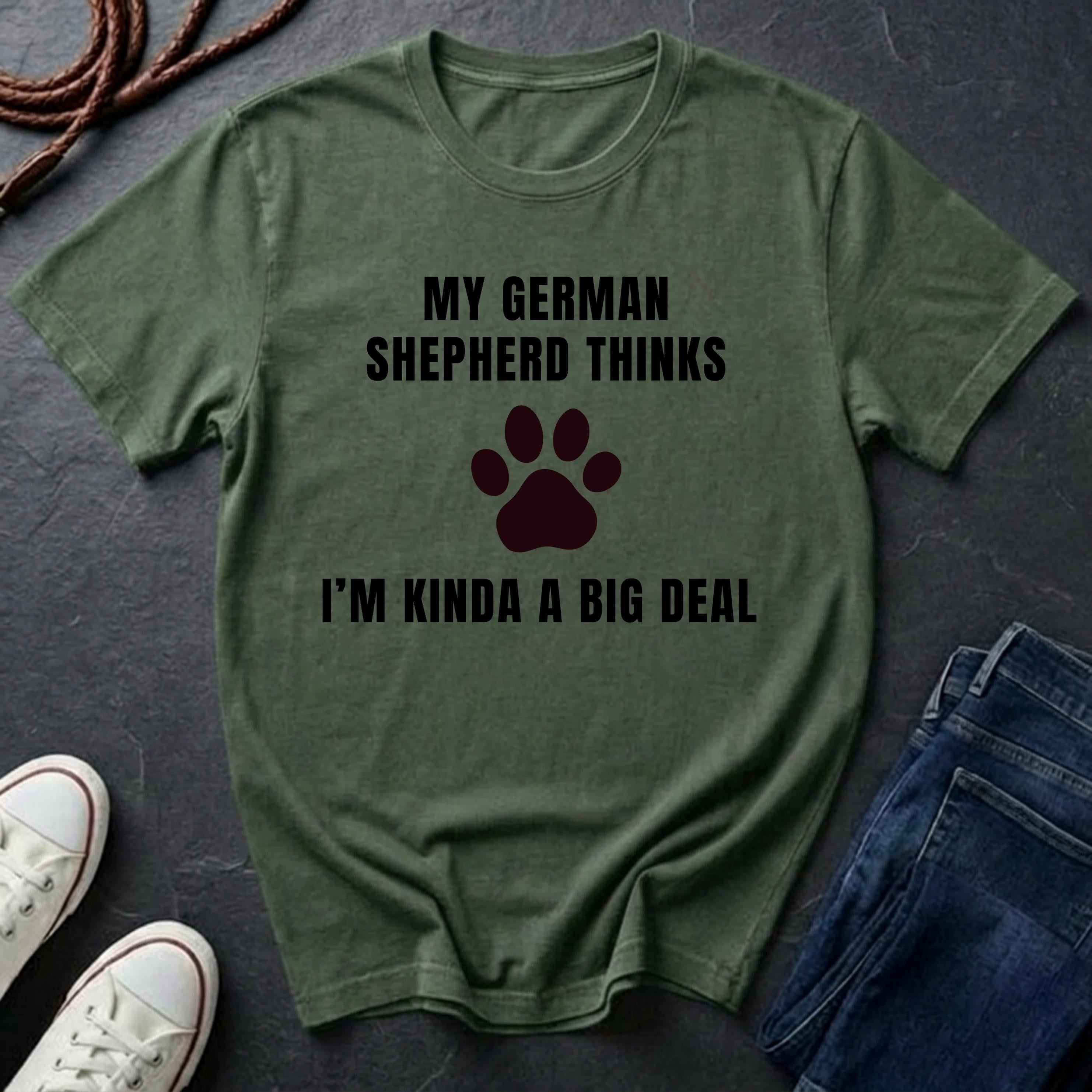 German Shepherd Thinks I'm Kinda a Big Deal Shirt - Funny Dog Breed Tee for Proud Owners