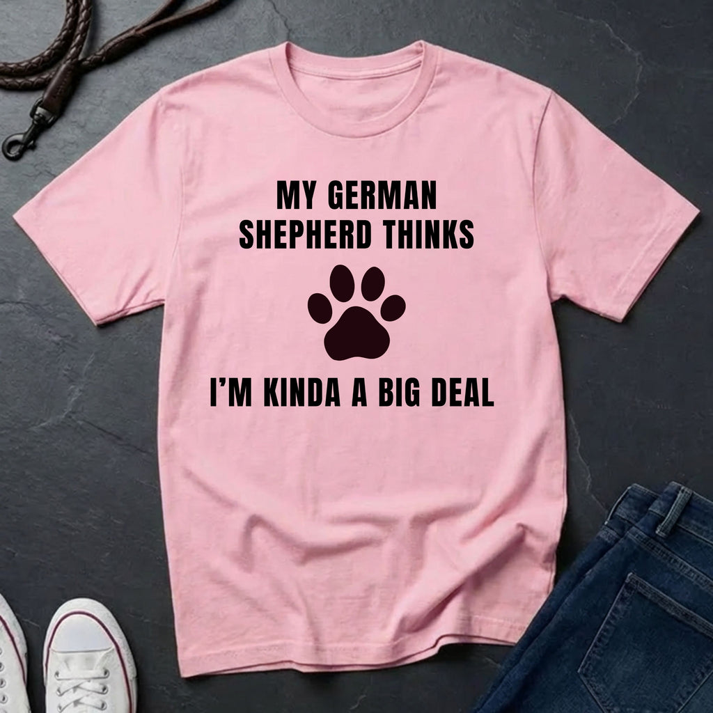 German Shepherd Thinks I'm Kinda a Big Deal Shirt - Funny Dog Breed Tee for Proud Owners