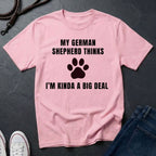 German Shepherd Thinks I'm Kinda a Big Deal Shirt - Funny Dog Breed Tee for Proud Owners