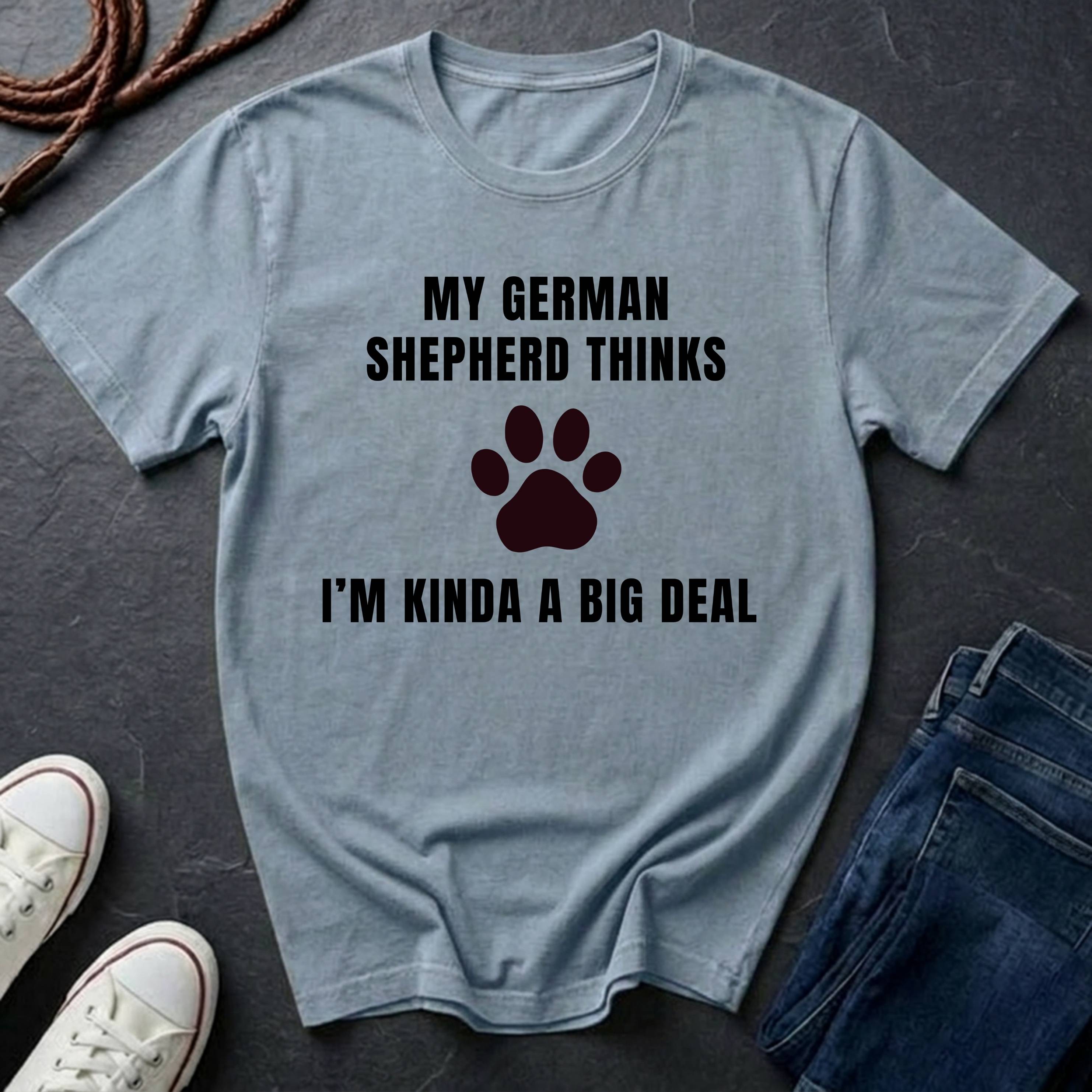 German Shepherd Thinks I'm Kinda a Big Deal Shirt - Funny Dog Breed Tee for Proud Owners