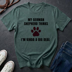 German Shepherd Thinks I'm Kinda a Big Deal Shirt - Funny Dog Breed Tee for Proud Owners