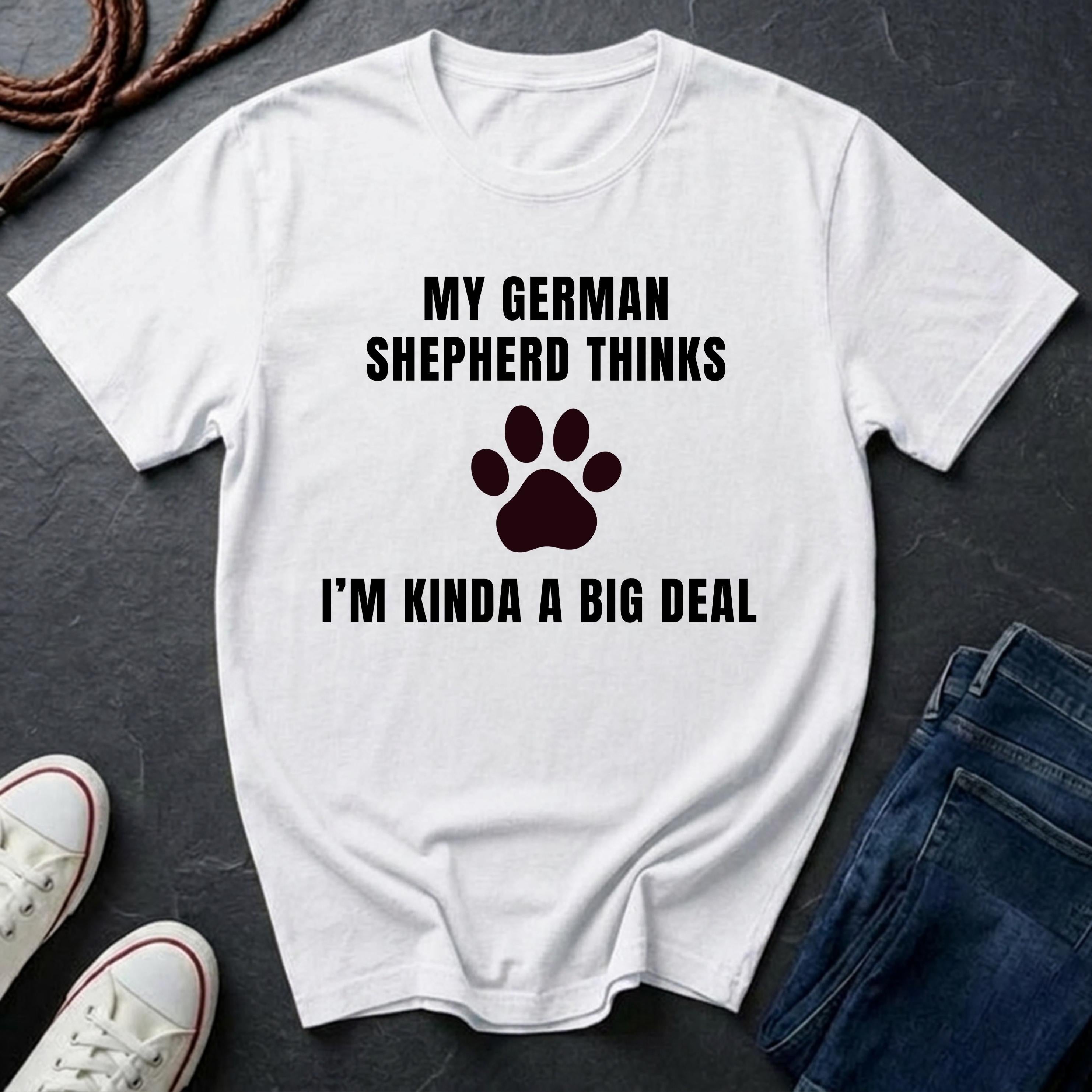 German Shepherd Thinks I'm Kinda a Big Deal Shirt - Funny Dog Breed Tee for Proud Owners