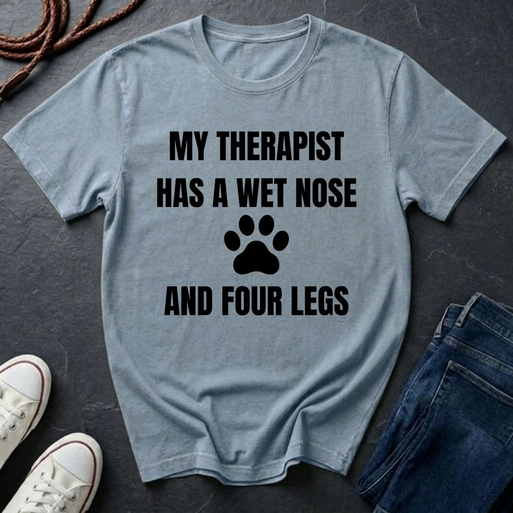 My Therapist Has a Wet Nose and Four Legs Shirt - Funny Dog Lover Tee on Comfort Colors 1717