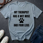 My Therapist Has a Wet Nose and Four Legs Shirt - Funny Dog Lover Tee on Comfort Colors 1717