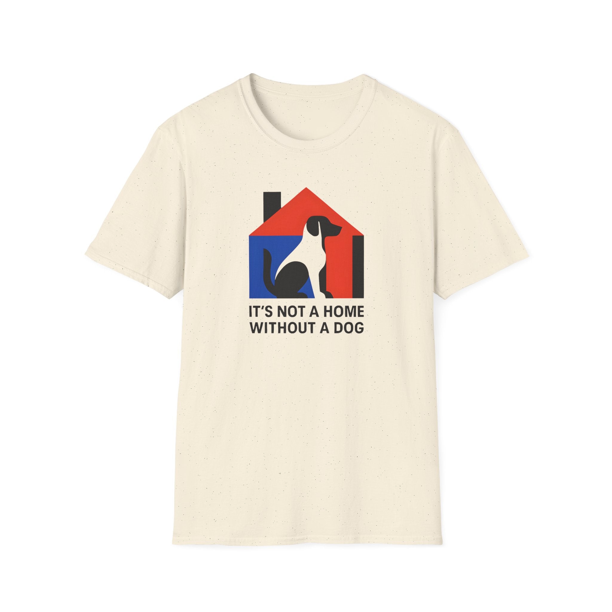 It's Not a Home, Without a Dog T-Shirt