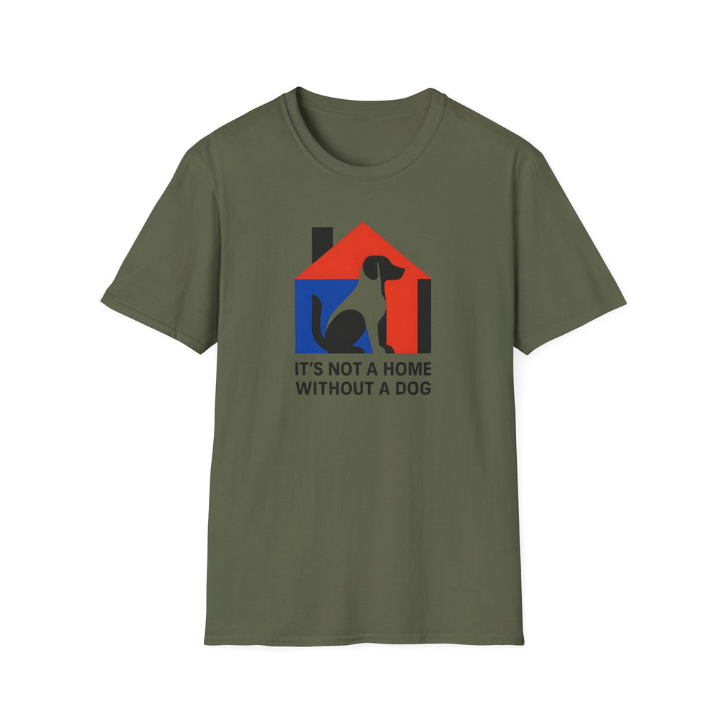 It's Not a Home, Without a Dog T-Shirt
