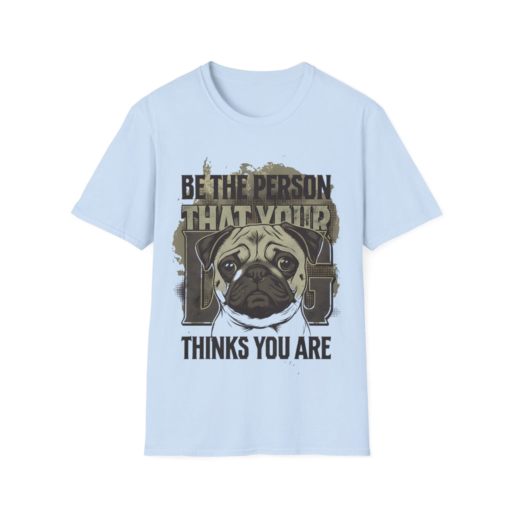 "Be The Person That Your "Pug" Thinks You Are"