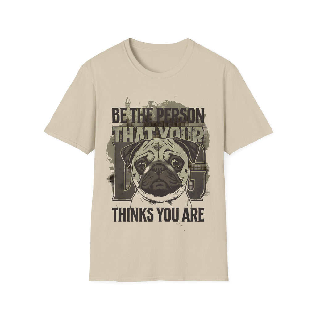 "Be The Person That Your "Pug" Thinks You Are"