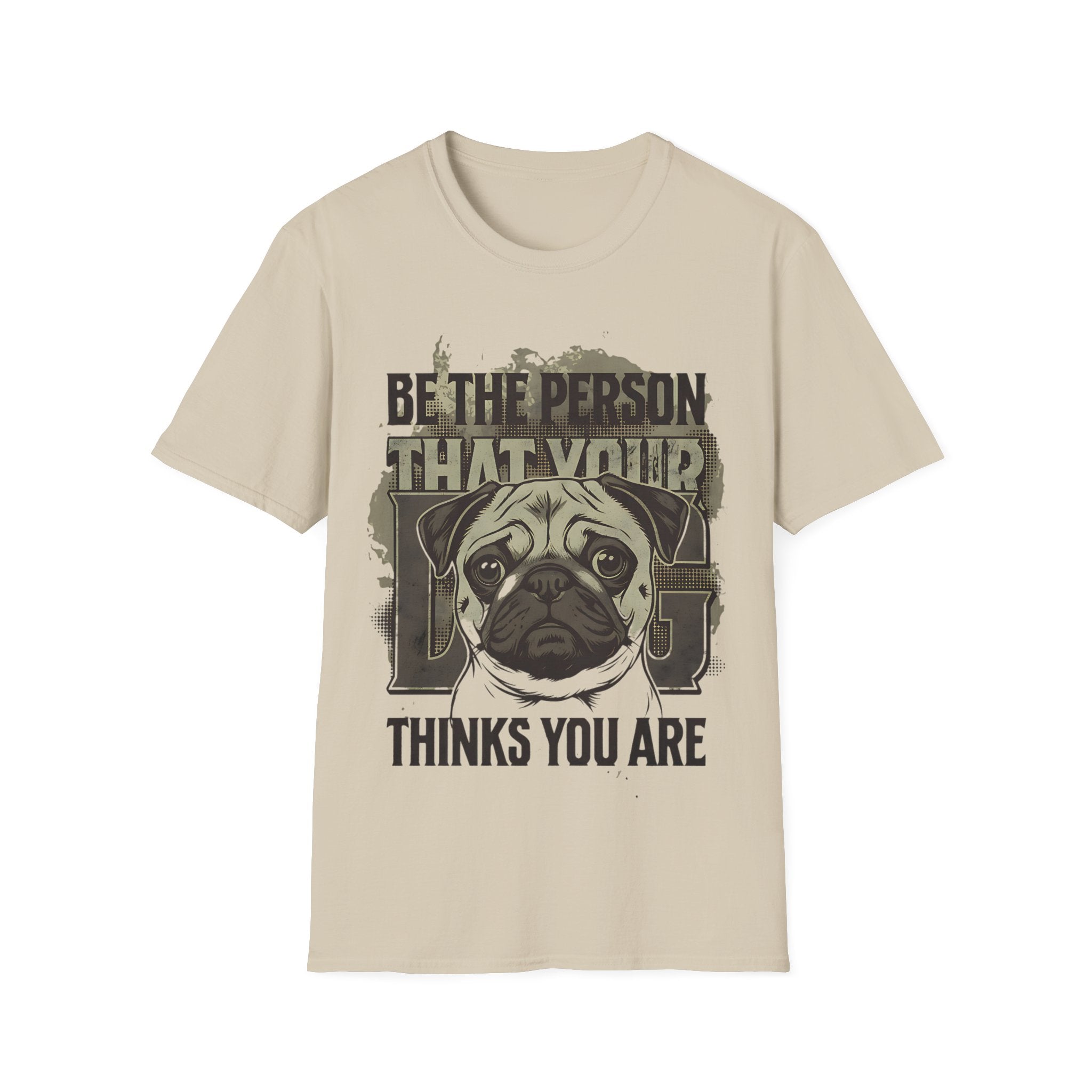 "Be The Person That Your "Pug" Thinks You Are"