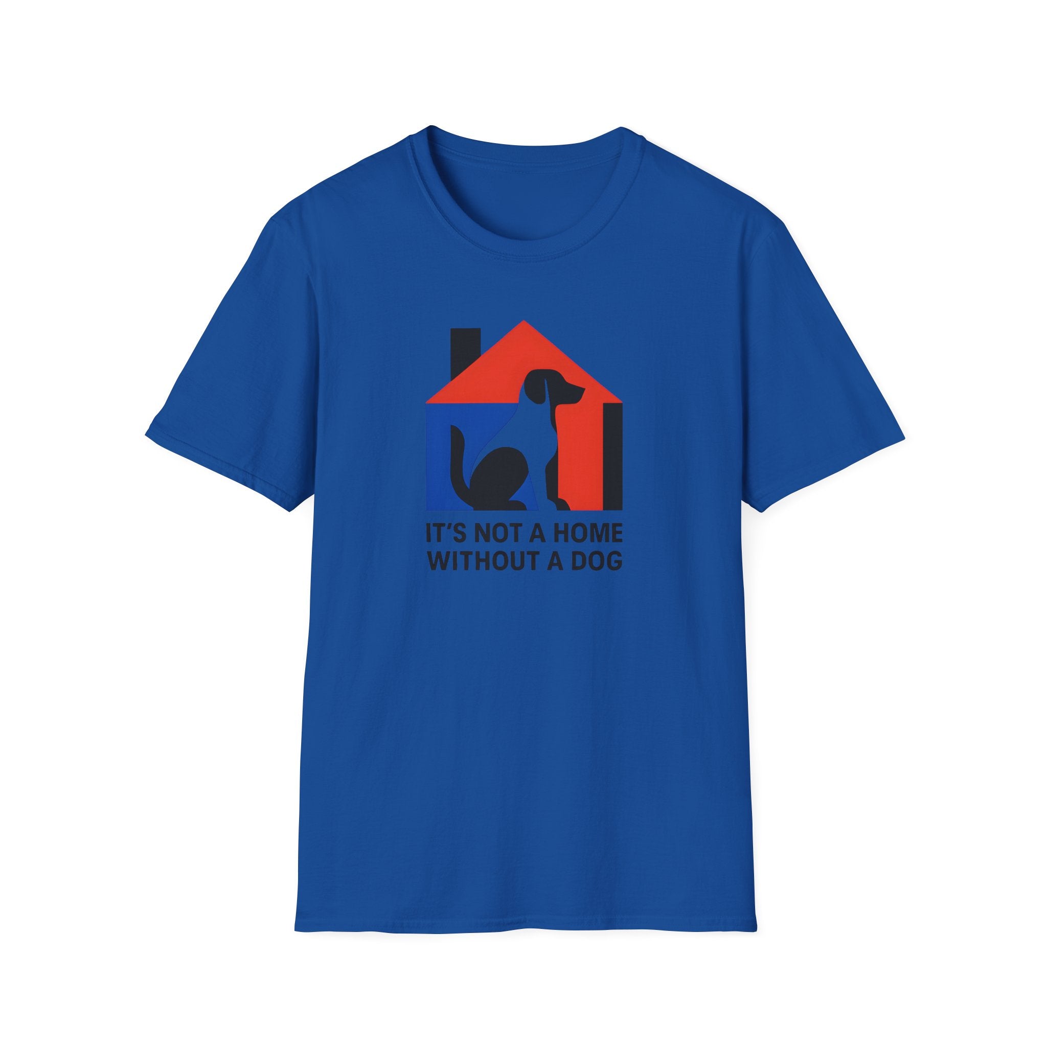 It's Not a Home, Without a Dog T-Shirt